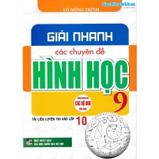 Giải nhanh các chuyên đề hình học 9 (Tài liệu luyện thi vào lớp 10) (Dùng chung cho các bộ SGK) Giải nhanh các chuyên đề hình học 9 (Tài liệu luyện thi vào lớp 10) (Dùng chung cho các bộ SGK)